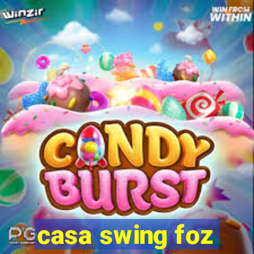 casa swing foz